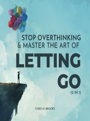 cover image of Stop Overthinking & Master the Art of Letting Go (2 in 1)